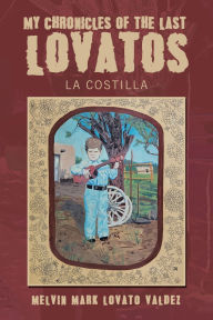Free downloads ebooks epub My Chronicles Of The Last Lovatos: La Costilla by Melvin Mark Lovato Valdez English version 9781665779845