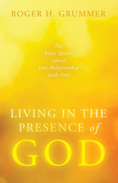 Living The Presence of God: Bible Speaks about Our Relationship with God