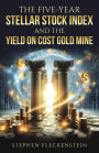 The Five-Year Stellar Stock Index and The Yield On Cost Gold Mine