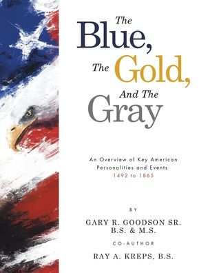The Blue, The Gold, And The Gray: An Overview of Key American Personalities and Events 1492 to 1865