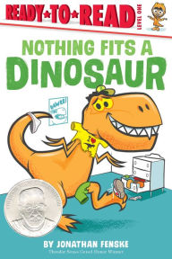 Title: Nothing Fits a Dinosaur: Ready-to-Read Level 1, Author: Jonathan Fenske