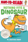 Nothing Fits a Dinosaur: Ready-to-Read Level 1