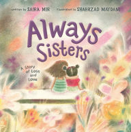 Download textbooks torrents free Always Sisters: A Story of Loss and Love 9781665901567 CHM English version by Saira Mir, Shahrzad Maydani, Saira Mir, Shahrzad Maydani
