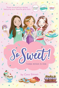 Title: So Sweet! Three Books in One: Katie and the Cupcake Cure; Sunday Sundaes; Hole in the Middle, Author: Coco Simon