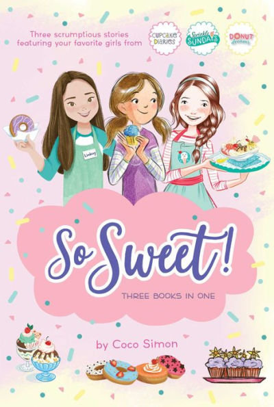 So Sweet! Three Books in One: Katie and the Cupcake Cure; Sunday Sundaes; Hole in the Middle