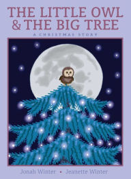 Title: The Little Owl & the Big Tree: A Christmas Story, Author: Jonah Winter