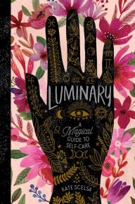 Free audio ebooks download Luminary: A Magical Guide to Self-Care in English 9781665902342 by Kate Scelsa, Kate Scelsa 