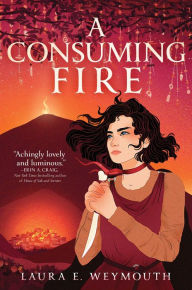 Title: A Consuming Fire, Author: Laura E. Weymouth