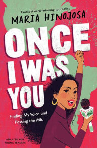 Electronics book download Once I Was You -- Adapted for Young Readers: Finding My Voice and Passing the Mic English version FB2 by Maria Hinojosa, Maria Hinojosa 9781665902809