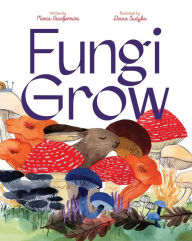 Title: Fungi Grow, Author: Maria Gianferrari