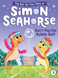 Title: Don't Pop the Bubble Ball!, Author: Cora Reef