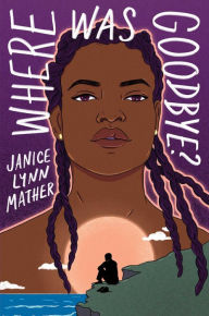 Title: Where Was Goodbye?, Author: Janice Lynn Mather