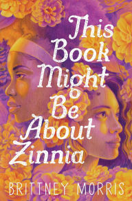 Title: This Book Might Be About Zinnia, Author: Brittney Morris