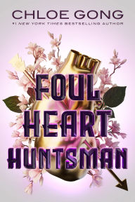 Title: Foul Heart Huntsman, Author: Chloe Gong
