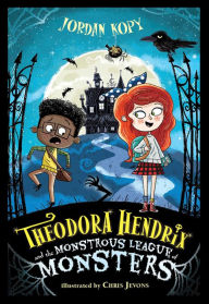 Title: Theodora Hendrix and the Monstrous League of Monsters, Author: Jordan Kopy