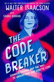 Free electronic phone book download The Code Breaker -- Young Readers Edition: Jennifer Doudna and the Race to Understand Our Genetic Code PDB iBook (English Edition) by Walter Isaacson, Sarah Durand, Walter Isaacson, Sarah Durand