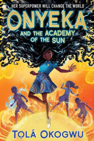 Electronic books free download Onyeka and the Academy of the Sun FB2 9781665912624 English version by Tolá Okogwu