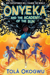 Title: Onyeka and the Academy of the Sun, Author: Tolá Okogwu