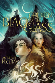 Title: Children of the Black Glass, Author: Anthony Peckham