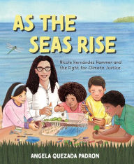Title: As the Seas Rise: Nicole Hernández Hammer and the Fight for Climate Justice, Author: Angela Quezada Padron