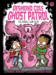 Title: The Bubble Gum Blob (Desmond Cole Ghost Patrol Series #15), Author: Andres Miedoso