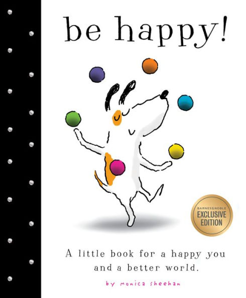 Be Happy!: A Little Book for a Happy You and a Better World (B&N Exclusive Edition)