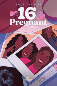 Title: 16 & Pregnant: A Novel, Author: LaLa Thomas