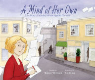 Title: A Mind of Her Own: The Story of Mystery Writer Agatha Christie, Author: Robyn McGrath