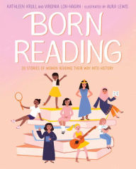 Title: Born Reading: 20 Stories of Women Reading Their Way into History, Author: Kathleen Krull