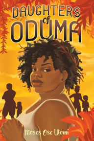 Title: Daughters of Oduma, Author: Moses Ose Utomi