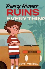 Title: Perry Homer Ruins Everything, Author: Beth Vrabel