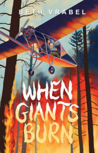 Title: When Giants Burn, Author: Beth Vrabel
