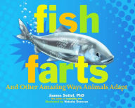 Title: Fish Farts: And Other Amazing Ways Animals Adapt, Author: Joanne Settel