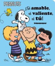 Title: ¡Sé amable, sé valiente, sé tú! / Be Kind, Be Brave, Be You!, Author: Charles M. Schulz