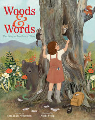 Title: Woods & Words: The Story of Poet Mary Oliver, Author: Sara Holly Ackerman