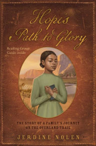 Title: Hope's Path to Glory: The Story of a Family's Journey on the Overland Trail, Author: Jerdine Nolen