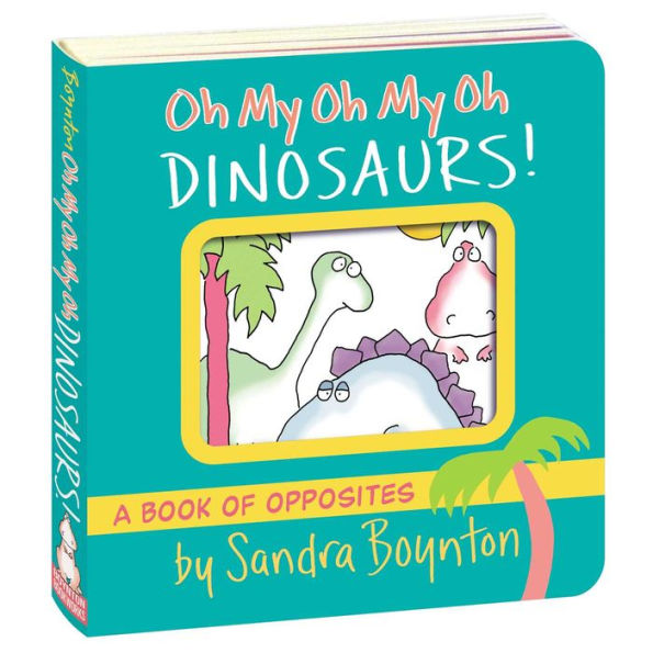 Oh My Oh My Oh Dinosaurs!: A Book of Opposites