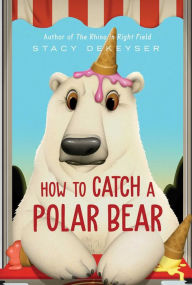 Title: How to Catch a Polar Bear, Author: Stacy DeKeyser