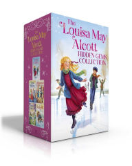 Title: The Louisa May Alcott Hidden Gems Collection (Boxed Set): Eight Cousins; Rose in Bloom; An Old-Fashioned Girl; Under the Lilacs; Jack and Jill, Author: Louisa May Alcott
