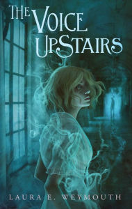 Title: The Voice Upstairs, Author: Laura E. Weymouth
