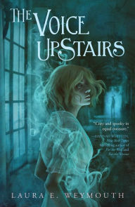 Title: The Voice Upstairs, Author: Laura E. Weymouth