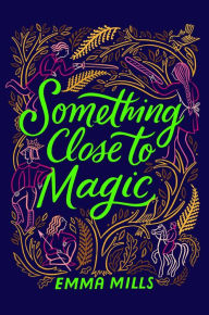 Title: Something Close to Magic, Author: Emma Mills