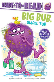 Title: Big Bub, Small Tub: Ready-to-Read Ready-to-Go!, Author: Alastair Heim