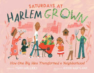 Title: Saturdays at Harlem Grown: How One Big Idea Transformed a Neighborhood, Author: Tony Hillery