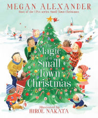 Title: The Magic of a Small Town Christmas, Author: Megan Alexander