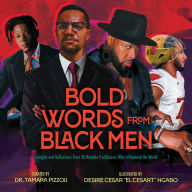 Title: Bold Words from Black Men: Insights and Reflections from 50 Notable Trailblazers Who Influenced the World, Author: Tamara Pizzoli