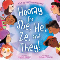 Title: Hooray for She, He, Ze, and They!: What Are Your Pronouns Today?, Author: Lindz Amer