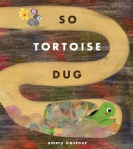 Title: So Tortoise Dug, Author: Emmy Kastner