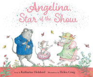 Title: Angelina, Star of the Show, Author: Katharine Holabird