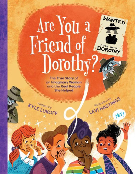 Are You a Friend of Dorothy?: the True Story an Imaginary Woman and Real People She Helped